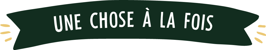 Une chose à la fois